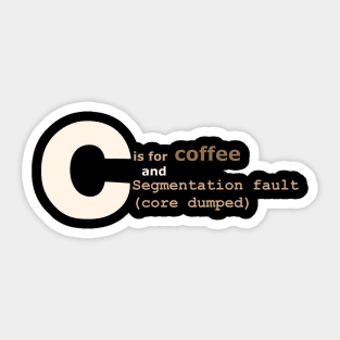 C is for coffee and core dumps Sticker